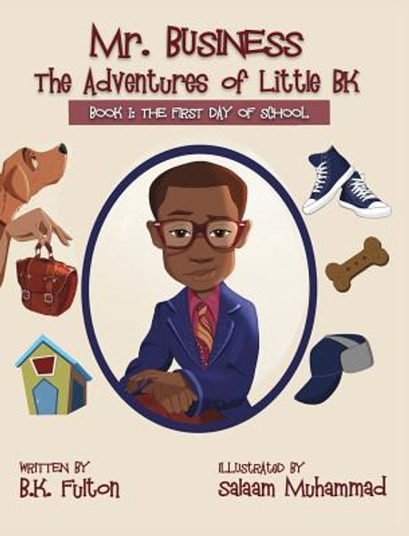 Mr. Business: The Adventures of Little BK: Book 1: The First Day of School (Hardcover)