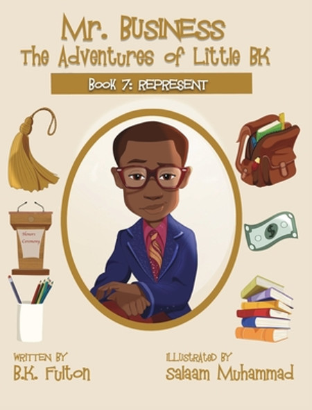 Mr. Business: The Adventures of Little BK: Book 7: Represent (Hardcover)