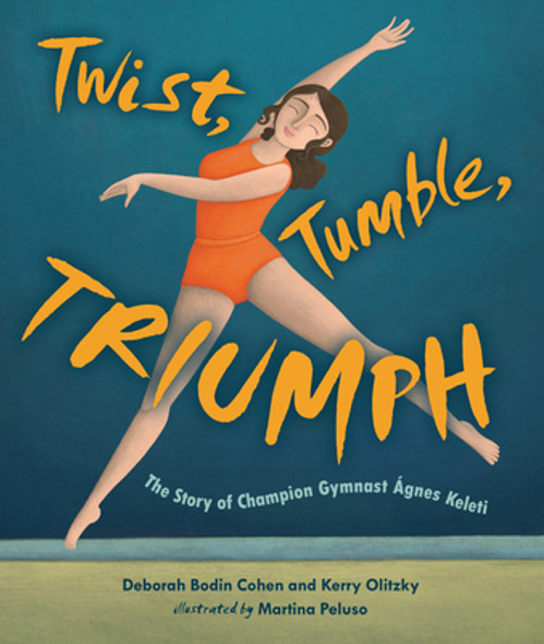 Twist, Tumble, Triumph: The Story of Champion Gymnast Ágnes Keleti (Hardcover)