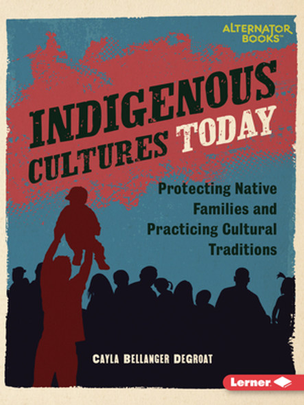 Indigenous Cultures Today: Protecting Native Families and Practicing Cultural Traditions (Paperback)