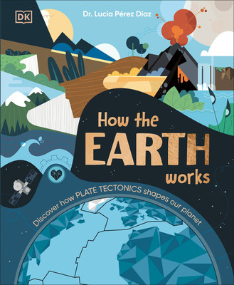 How the Earth Works: Discover How Plate Tectonics Shapes Our Planet (Hardcover)