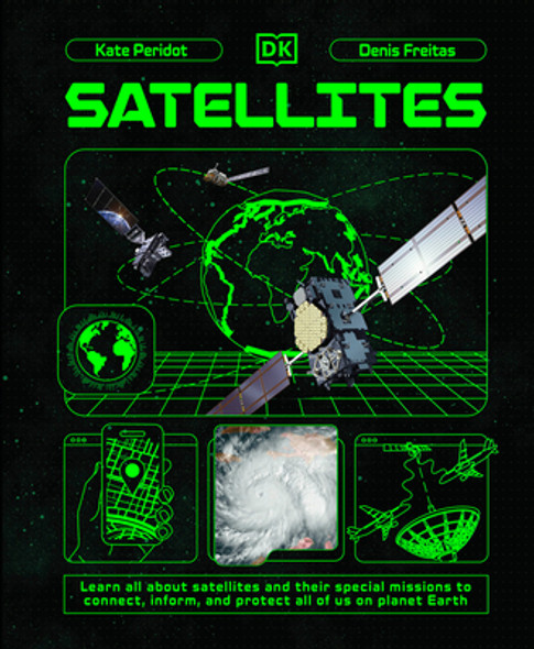 Satellites: Learn All about Satellites and Their Special Missions to Connect, Inform, and Protect All of Us on Planet Earth (Hardcover)