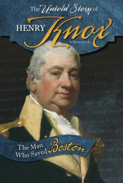 The Untold Story of Henry Knox: The Man Who Saved Boston (Paperback)
