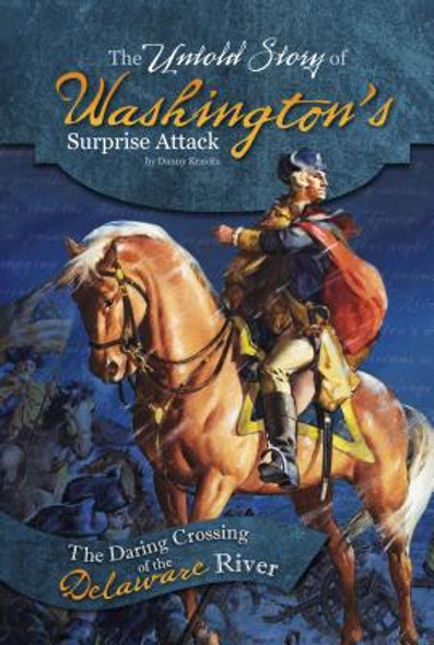 The Untold Story of Washington's Surprise Attack: The Daring Crossing of the Delaware River (Paperback)