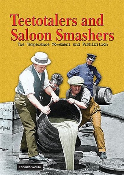 Teetotalers and Saloon Smashers: The Temperance Movement and Prohibition (Library Binding)