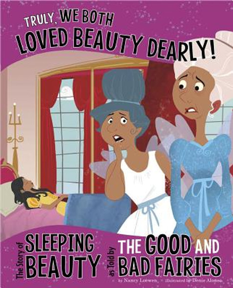 Truly, We Both Loved Beauty Dearly!: The Story of Sleeping Beauty as Told by the Good and Bad Fairies (Library Binding)