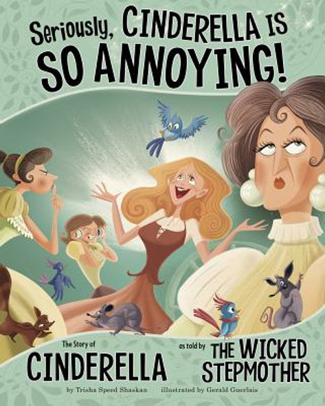 Seriously, Cinderella Is So Annoying!: The Story of Cinderella as Told by the Wicked Stepmother (Hardcover)