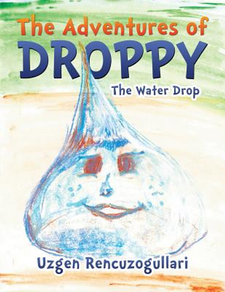 The Adventures of Droppy: The Water Drop (Paperback)
