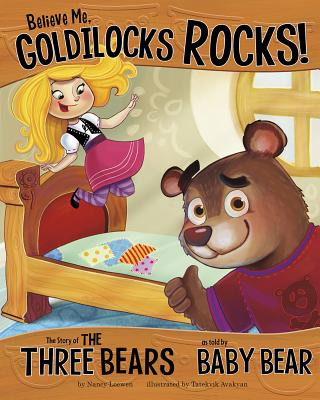 Believe Me, Goldilocks Rocks!: The Story of the Three Bears as Told by Baby Bear (Paperback)