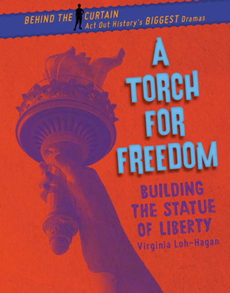 A Torch for Freedom: Building the Statue of Liberty (Library Binding) A Torch for Freedom: Building the Statue of Liberty (Library Binding)