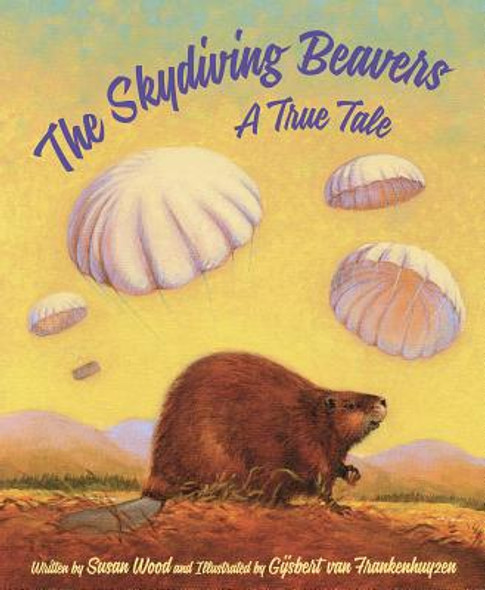 The Skydiving Beavers: A True Tale: A True Tale (Hardcover) The Skydiving Beavers: A True Tale: A True Tale (Hardcover)