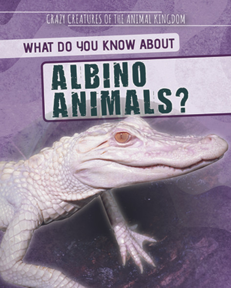 What Do You Know about Albino Animals? (Library Binding)