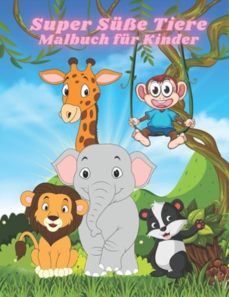 Super Süße Tiere - Malbuch für Kinder: Malbuch Mit Lustigen, Einfachen Und Entspannenden Malvorlagen Für Tierliebhaber (Paperback)