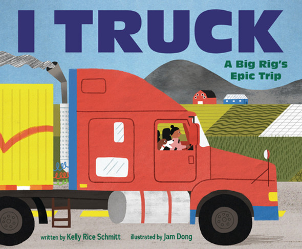 I Truck: A Big Rig's Epic Trip (Hardcover)