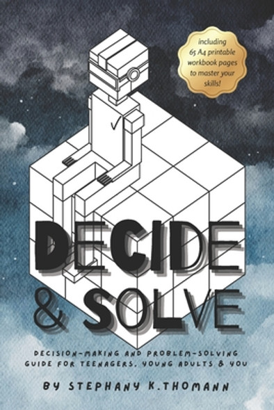 Decide and Solve: Decision-making and Problem-solving skills for teens, young adults, and you (Paperback)