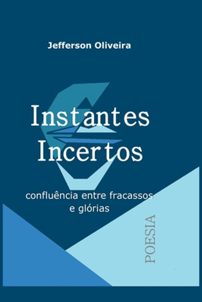 Instantes Incertos: confluências entre fracassos e glórias (Paperback)