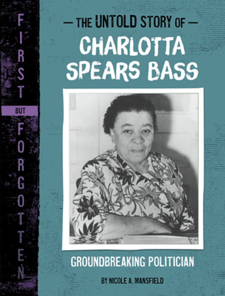The Untold Story of Charlotta Spears Bass: Groundbreaking Politician (Paperback)