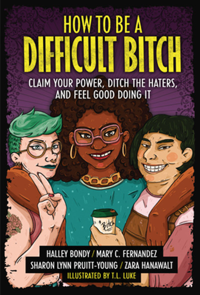 How to Be a Difficult Bitch: Claim Your Power, Ditch the Haters, and Feel Good Doing It (Library Binding)