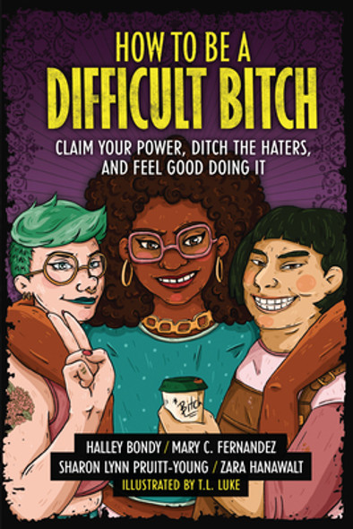 How to Be a Difficult Bitch: Claim Your Power, Ditch the Haters, and Feel Good Doing It (Paperback)
