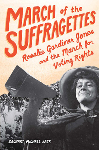 March of the Suffragettes: Rosalie Gardiner Jones and the March for Voting Rights (Hardcover)