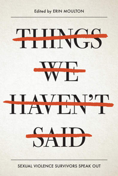 Things We Haven't Said: Sexual Violence Survivors Speak Out (Paperback)