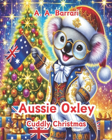 Aussie Oxley - Cuddly Christmas - Oxley the Christmas Koala Age 3-6: A Heartwarming Tale of Love, Kindness, and Holiday Magic (Paperback)