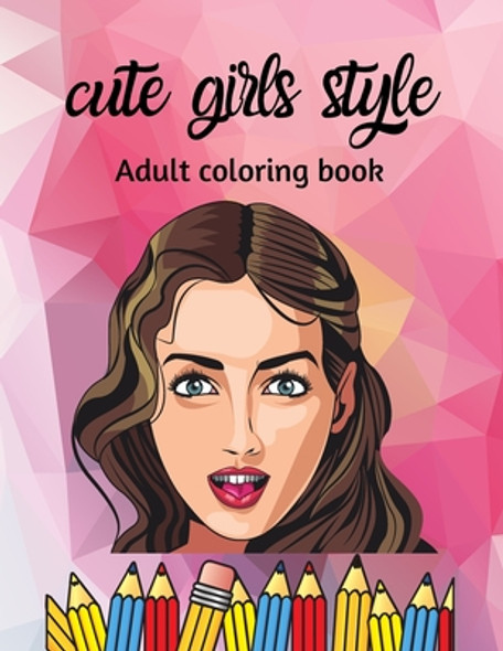 cute girls style, adult coloring book: Beautiful girls, Amazing Young Beauty With Flowers (Paperback)