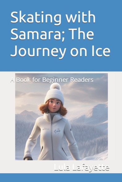 Skating with Samara; The Journey on Ice: A Book for Beginner Readers (Paperback)