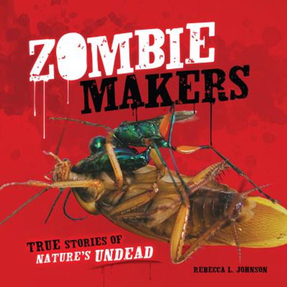 Zombie Makers: True Stories of Nature's Undead (Library Binding)