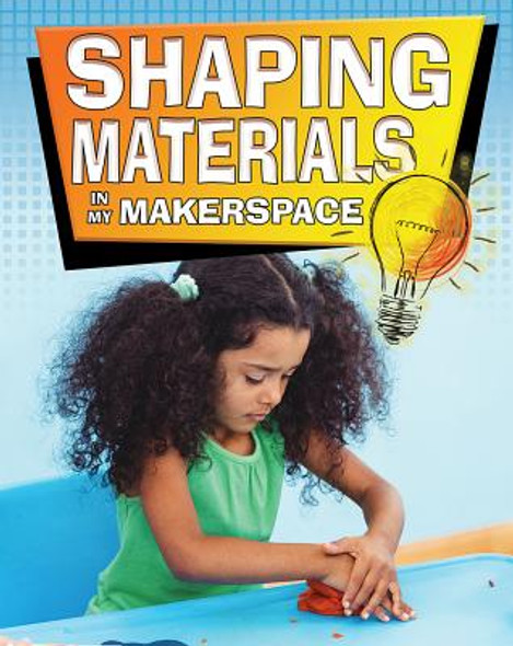 Shaping Materials in My Makerspace (Library Binding)