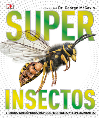 Super Insectos (Super Bug Encyclopedia): Los Insectos Más Grandes, Rápidos, Mortales Y Espeluznantes (Hardcover)