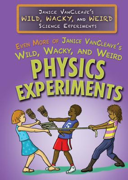 Even More of Janice Vancleave's Wild, Wacky, and Weird Physics Experiments (Library Binding)
