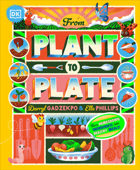 From Plant to Plate: Turn Home-Grown Ingredients Into Healthy Meals! (Hardcover)
