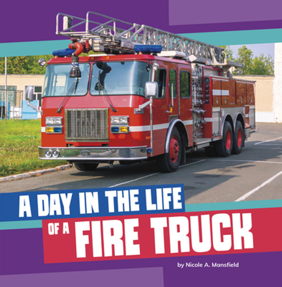 A Day in the Life of a Fire Truck (Library Binding) A Day in the Life of a Fire Truck (Library Binding)