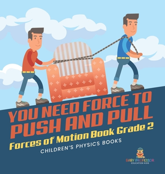 You Need Force to Push and Pull Forces of Motion Book Grade 2 Children's Physics Books (Hardcover)