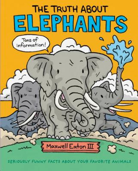 The Truth about Elephants: Seriously Funny Facts about Your Favorite Animals (Hardcover)