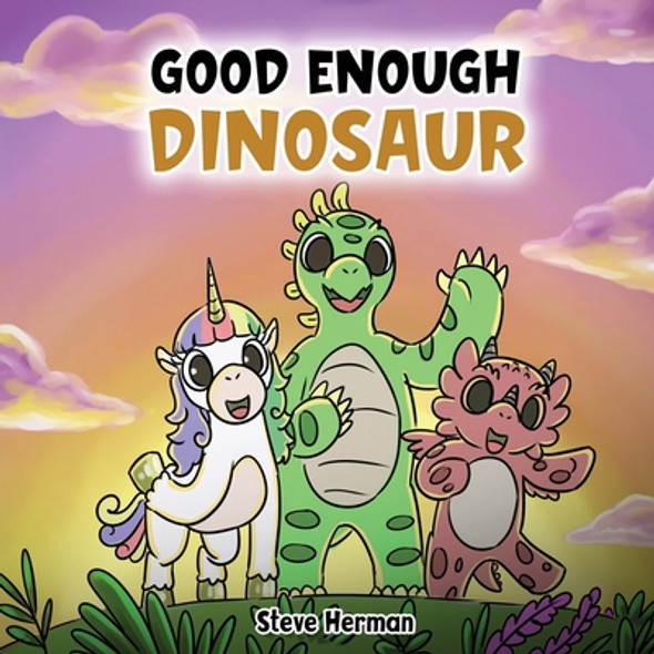 Good Enough Dinosaur: A Story about Self-Esteem and Self-Confidence. (Paperback)