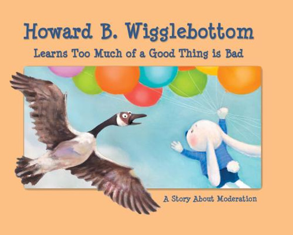Howard B. Wigglebottom Learns Too Much of a Good Thing Is Bad: A Story about Moderation (Hardcover)