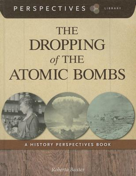 The Dropping of the Atomic Bombs: A History Perspectives Book (Library Binding)