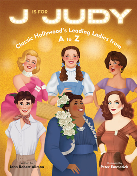 J Is for Judy: Classic Hollywood's Leading Ladies from A to Z (Hardcover)
