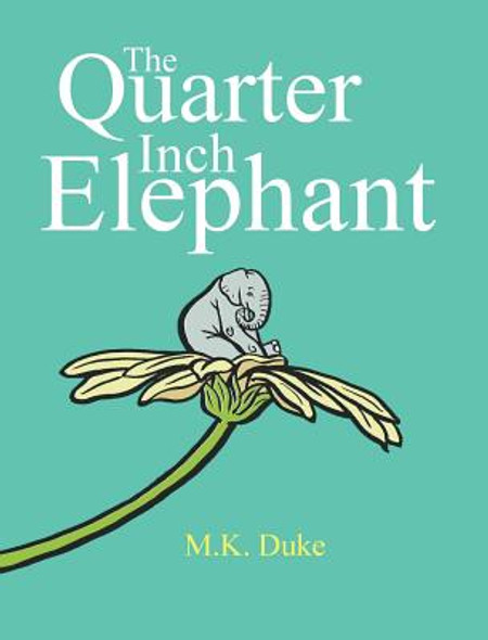 The Quarter Inch Elephant: Big or Small There Is a Place for Us All (Hardcover)