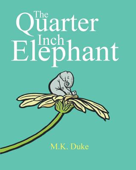 The Quarter Inch Elephant: Big or Small There Is a Place for Us All (Paperback)