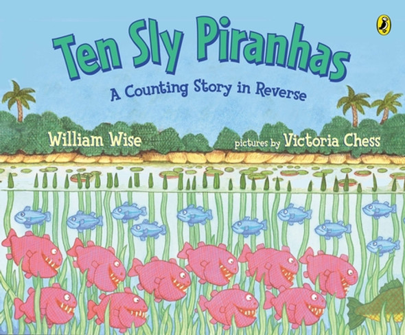 Ten Sly Piranhas: A Counting Story in Reverse; A Tale of Wickedness-And Worse! (Paperback)
