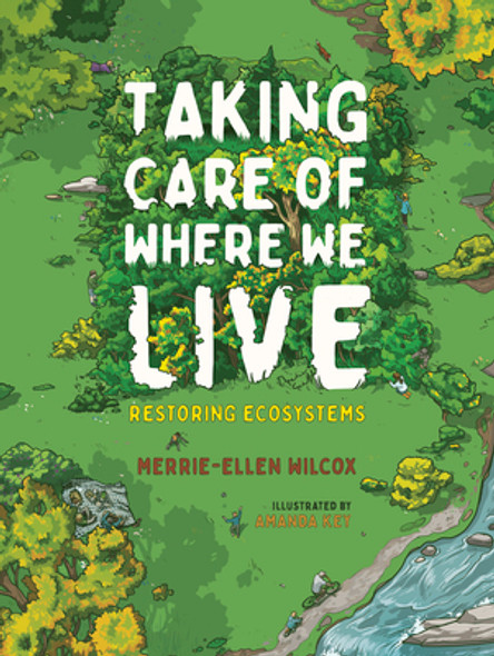 Taking Care of Where We Live: Restoring Ecosystems (Hardcover)