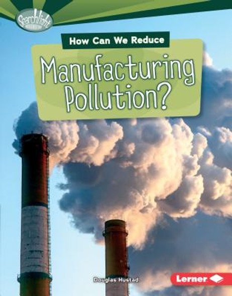 How Can We Reduce Manufacturing Pollution? (Library Binding)