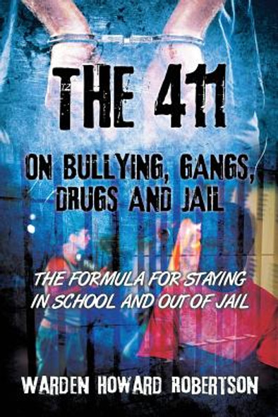 The 411 on Bullying, Gangs, Drugs and Jail: The Formula for Staying in School and Out of Jail (Paperback)