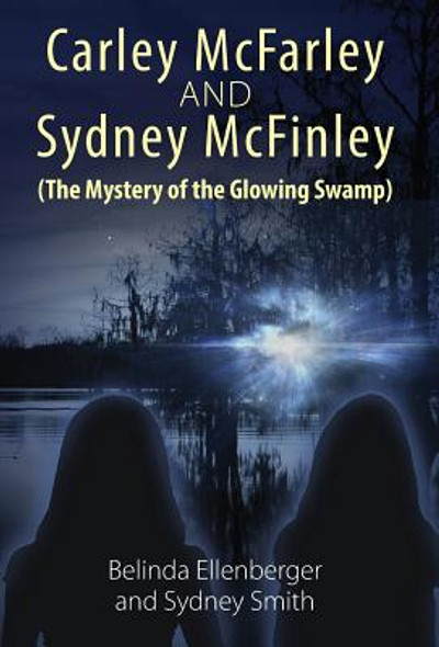 Carley McFarley & Sydney McFinley (The Mystery of the Glowing Swamp) (Hardcover)