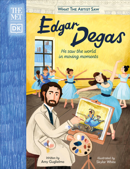 The Met Edgar Degas: He Saw the World in Moving Moments (Hardcover)