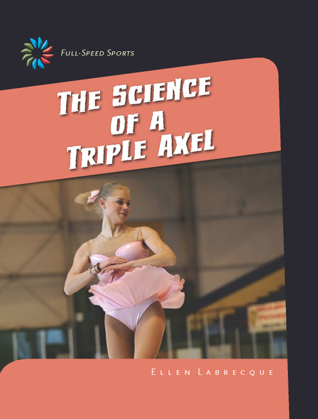 21st Century Skills Library: The Science of a Triple Axel (Library binding)