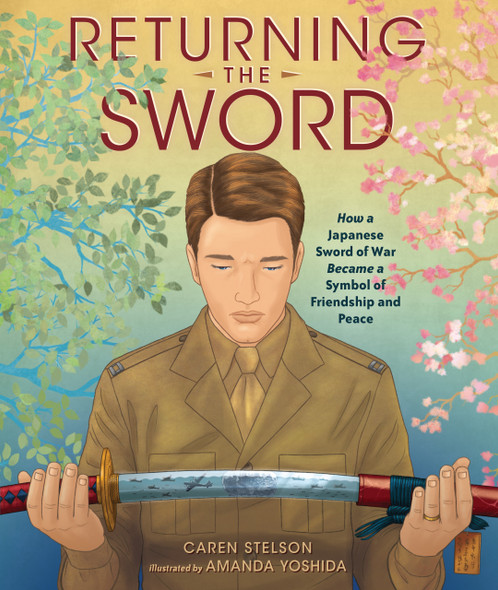 Returning the Sword: How a Japanese Sword of War Became a Symbol of Friendship and Peace (Library Binding)